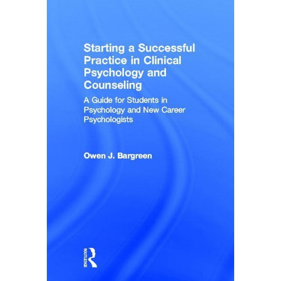 Starting a Successful Practice in Clinical Psychology and Counseling: A Guide for Students in Psychology and New Career , (Hardcover)