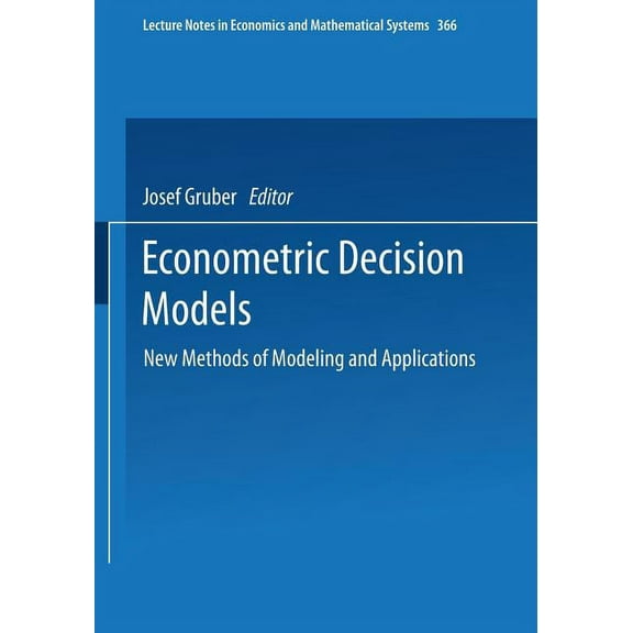 Lecture Notes in Economic and Mathematic Econometric Decision Models: New Methods of Modeling and Applications, Book 366, (Paperback)