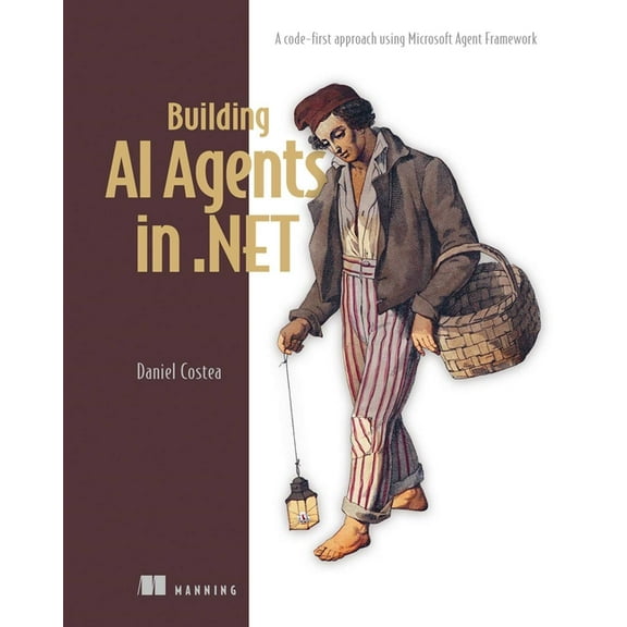 Building AI Agents in .Net: A Code-First Approach Using Microsoft Agent Framework, (Paperback)