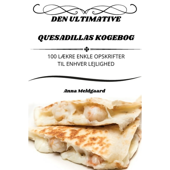 Den Ultimative Quesadillas Kogebog, (Paperback)