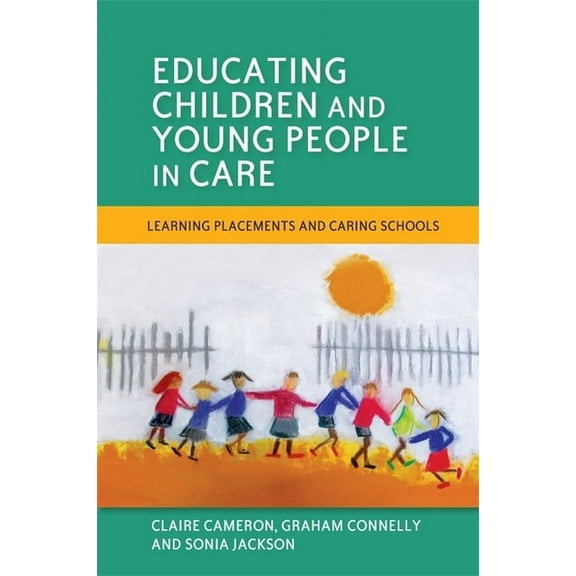 Educating Children and Young People in Care: Learning Placements and Caring Schools, (Paperback)