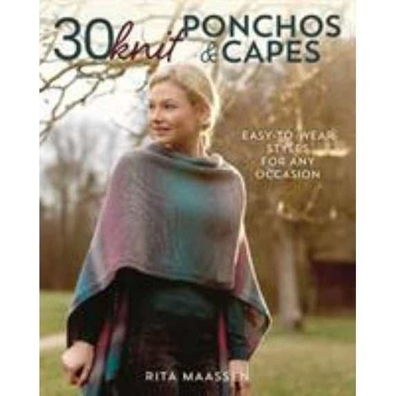 Pre-Owned 30 Knit Ponchos and Capes: Easy-To-Wear Styles for Any Occasion (Paperback) by Rita Maassen