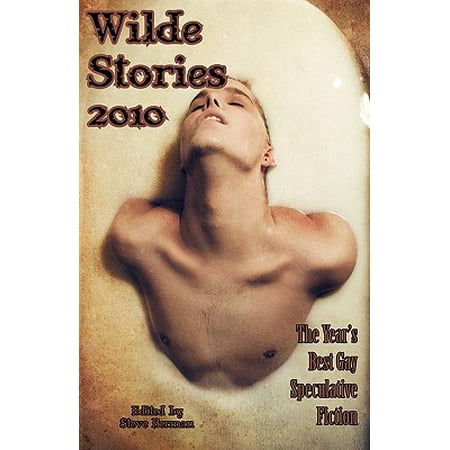 Wilde Stories 2010 : The Year's Best Gay Speculative