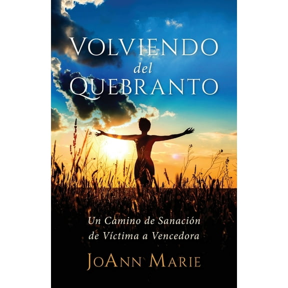 Volviendo del Quebranto: Un Camino de Sanación de Víctima a Vencedora, (Paperback)