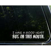 I Have A Good Heart But, Oh This Mouth- 8-3/4" x 2" - Vinyl Die Cut Decal/ Bumper Sticker For Windows, Cars, Trucks, Laptops, Etc.,Sign Depot,SD1-9800