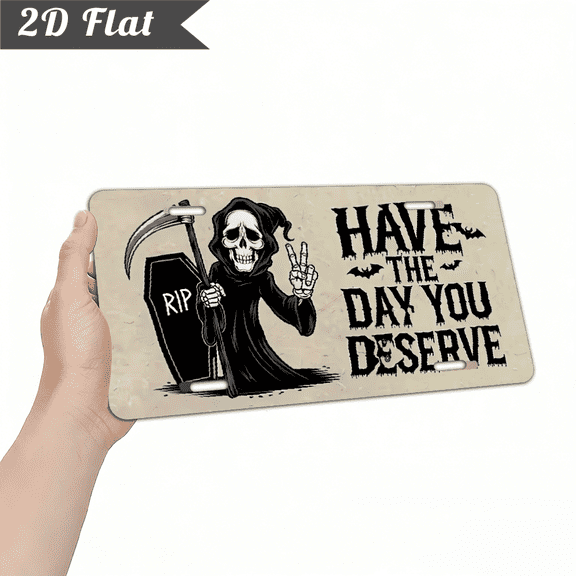 A 2D flat rectangular aluminum decorative sign. Theme "HAVE THE DAY YOU DESERVE RIP". For home Decorative Signs & Plaques. Size is 12 * 6 inches.