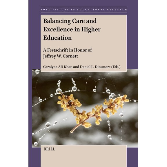 Bold Visions in Educational Research Balancing Care and Excellence in Higher Education: A Festschrift in Honor of Jeffrey W. Cornett, Book 79, (Paperback)