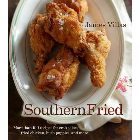 Southern Fried : More Than 150 recipes for Crab Cakes, Fried Chicken, Hush Puppies, and (Best Crab Cakes Recipe Emeril)