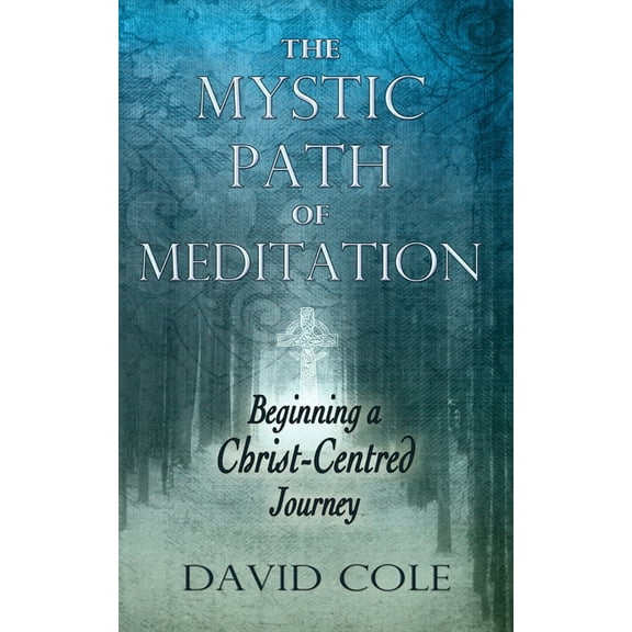 Mystic Path of Meditation: Beginning a Christ-Centered Journey, (Paperback)
