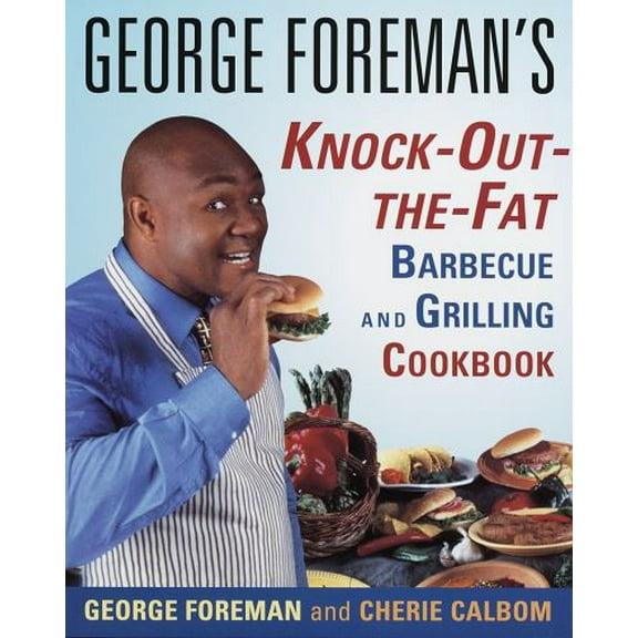 Pre-Owned George Foreman's Knock-Out-The-Fat Barbecue and Grilling Cookbook (Paperback) 0679771492 9780679771494