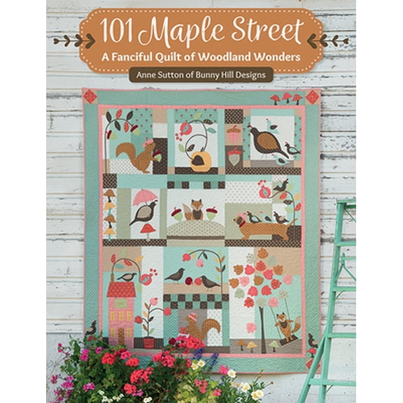 Pre-Owned 101 Maple Street: A Fanciful Quilt of Woodland Wonders (Paperback) 1683561341 9781683561347