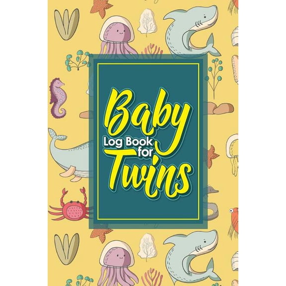 Baby Log Books for Twins: Baby Log Book for Twins: Baby Care Log, Baby Health Log, Baby Sleep Log, Daily Baby Tracker, Cute Sea Creature Cover, 6 x 9 (Paperback)