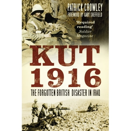 Kut 1916: The Forgotten British Disaster in Iraq