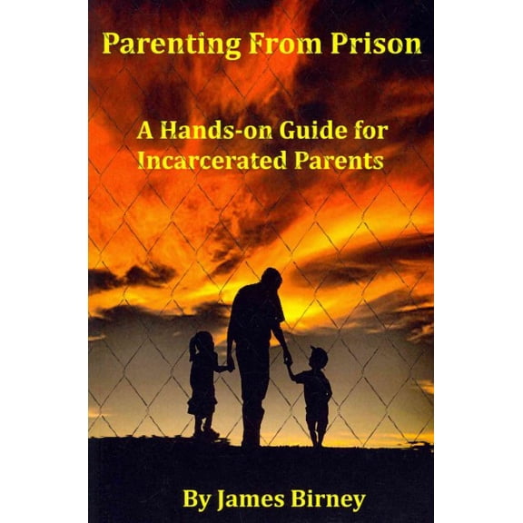 Pre-Owned Parenting From Prison: A Hands-on Guide for Incarcerated Parents Paperback Mr. James M Birney