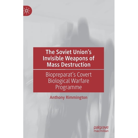 The Soviet Union's Invisible Weapons of Mass Destruction: Biopreparat's Covert Biological Warfare Programme, (Hardcover)