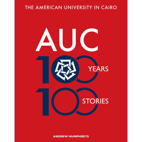 The American University in Cairo: 100 Years, 100 Stories, (Hardcover)
