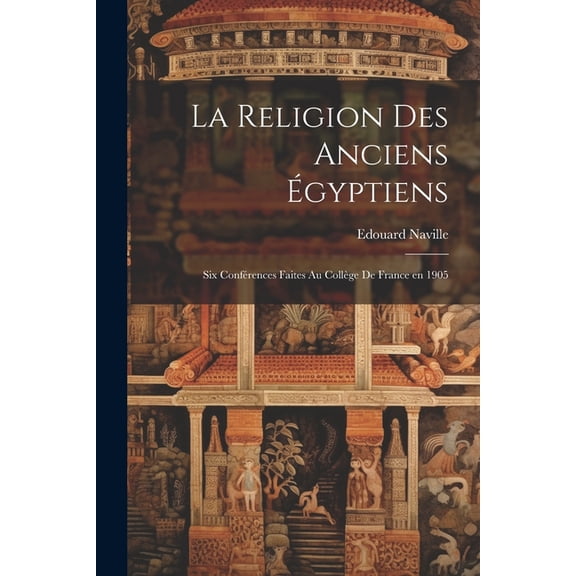 La religion des anciens Égyptiens; six conférences faites au Collège de France en 1905 (Paperback)