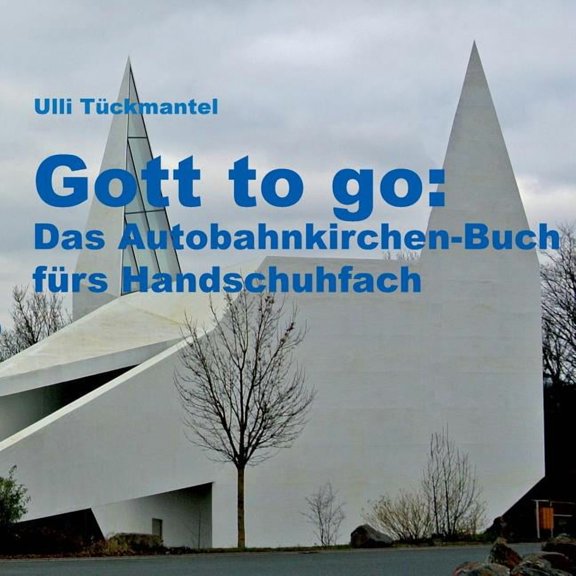 Gott to go: Das Autobahnkirchen-Buch fÃ¼rs Handschuhfach, (Paperback)