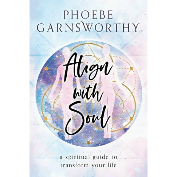 Align with Soul: a spiritual guide to transform your life Paperback