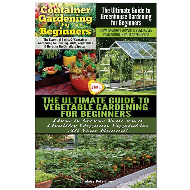 Container Gardening For Beginners The Ultimate Guide To Greenhouse Gardening For Beginners The Ultimate Guide To Vegetable Gardening For Beginners Walmart Com Walmart Com