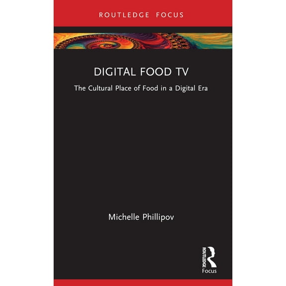 Routledge Focus on Television Studies Digital Food TV: The Cultural Place of Food in a Digital Era, (Paperback)