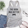 thumbnail image 2 of The Book Was Better Tank Top, Ladies Racerback Tank Top, Cute Book Lover Tank, Nerd Tank, Geek Tank, Silver Gray, Medium, 2 of 3