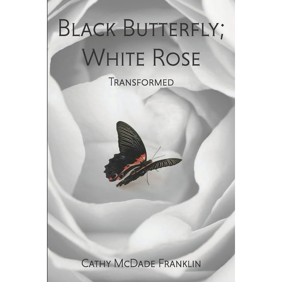 Black Butterfly; White Rose: Transformed (Paperback)