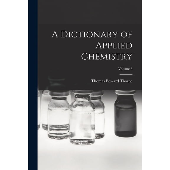 A Dictionary of Applied Chemistry; Volume 3, (Paperback)