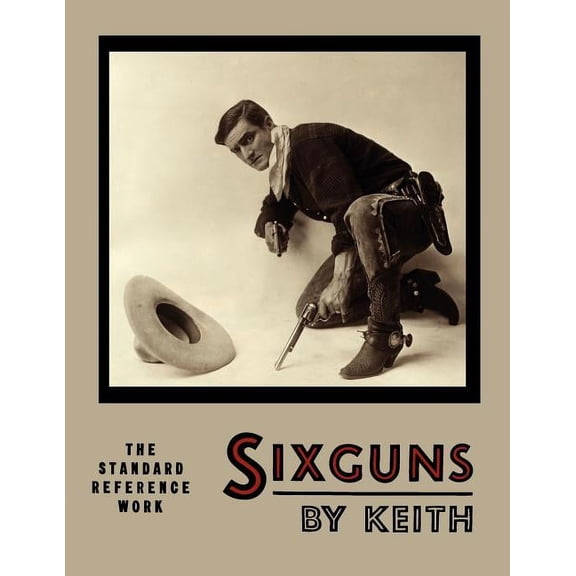 Sixguns by Keith: The Standard Reference Work [Illustrated Edition], (Paperback)