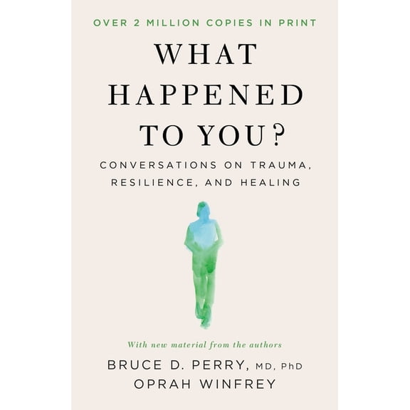 What Happened to You?: Conversations on Trauma, Resilience, and Healing, (Paperback)