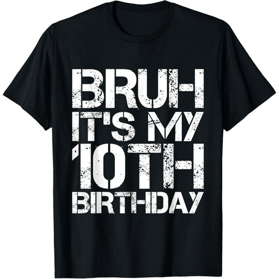 Bruh It's My 10th Birthday 10th Year Old 10yr Boy Birthday T-Shirt mens t shirt，black，women，funny，misfits，men，journey