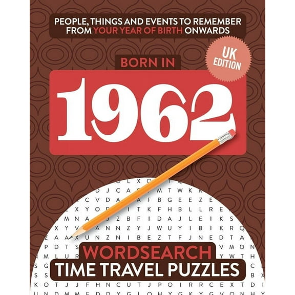 Time Travel Wordsearch Born in 1962: Your Life in Wordsearch Puzzles, Book 28, (Paperback)