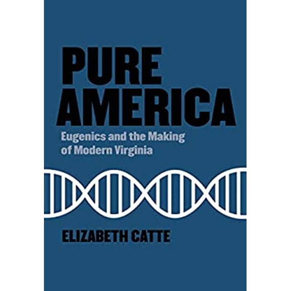 Pre-Owned Pure America: Eugenics and the Making of Modern Virginia (Hardcover) 194874273X 9781948742733