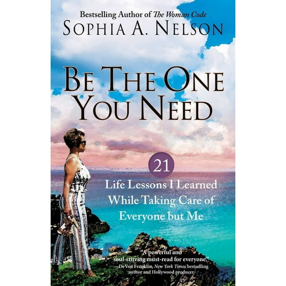 Be the One You Need: 21 Life Lessons I Learned While Taking Care of Everyone But Me, (Paperback)
