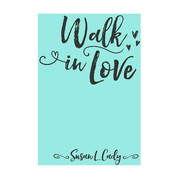 Walk in Love: Learning to Love Others Better (Paperback) by Susan L Cady