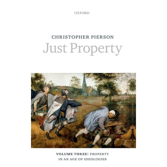 Just Property: Volume Three: Property in an Age of Ideologies, (Hardcover)
