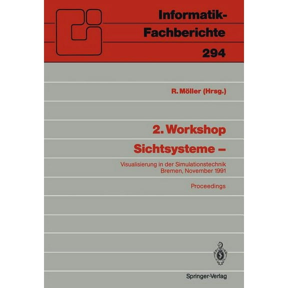 Informatik-Fachberichte 2. Workshop Sichtsysteme --: Visualisierung in Der Simulationstechnik Bremen, 18./19. November 1991, Book 294, (Paperback)