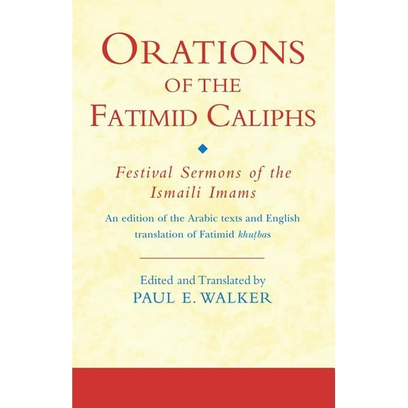 Ismaili Texts and Translations Orations of the Fatimid Caliphs: Festival Sermons of the Ismaili Imams, (Hardcover)