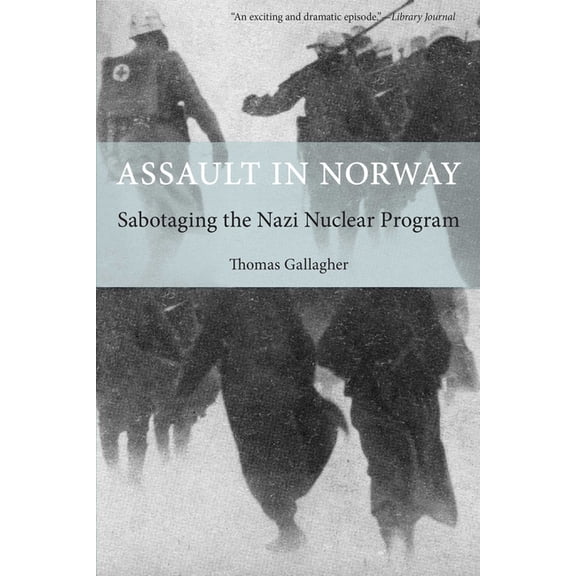 Assault in Norway: Sabotaging the Nazi Nuclear Program, (Paperback)