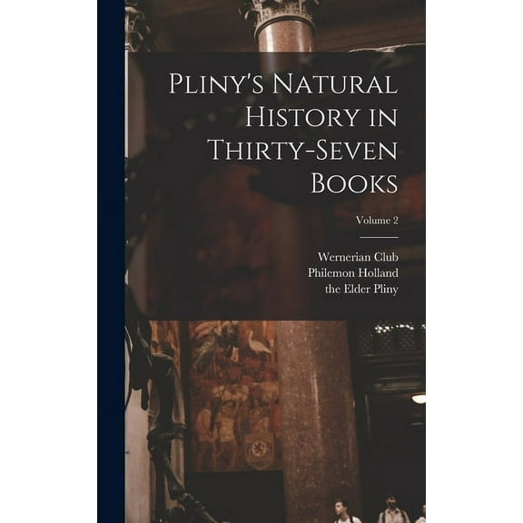 Pliny's Natural History in Thirty-seven Books; Volume 2 (Hardcover)