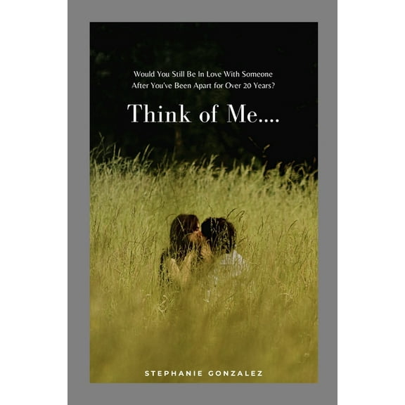 Think of Me....: Would You Still Be In Love With Someone After You've Been Apart for Over 20 Years?, (Paperback)