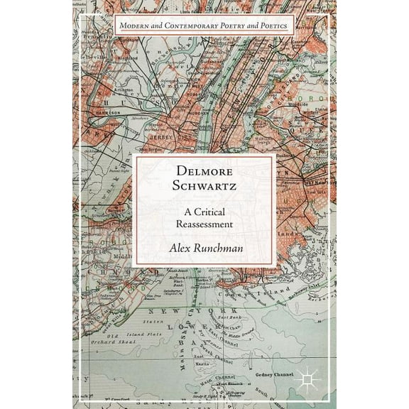 Modern and Contemporary Poetry and Poeti Delmore Schwartz: A Critical Reassessment, (Hardcover)