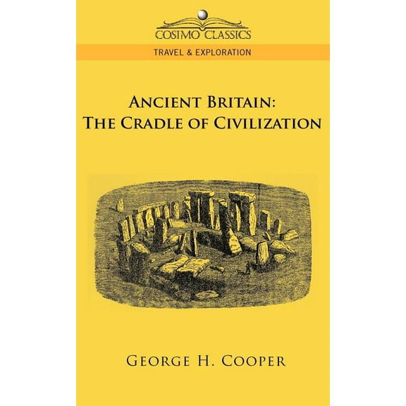 Cosimo Classics Travel & Exploration: Ancient Britain: The Cradle of Civilization (Paperback)