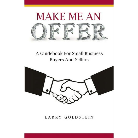 Make Me An Offer: A Guidebook for Small Business Buyers and Sellers, (Paperback)