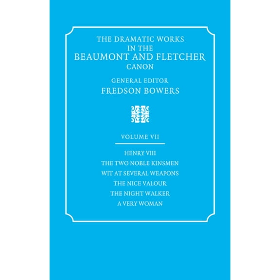 Dramatic Works in the Beaumont and Fletc The Dramatic Works in the Beaumont and Fletcher Canon: Volume 7, Henry VIII, the Two Noble Kinsmen, Wit at Several Weapo, (Paperback)