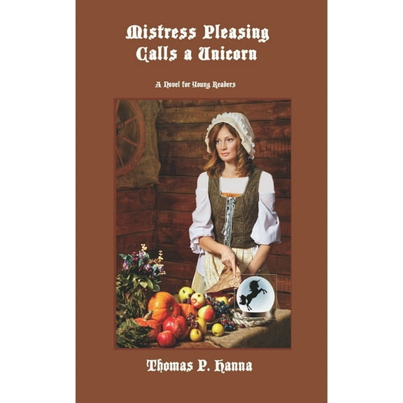 Mistress Pleasing Calls a Unicorn: A Novel for Young Readers, (Paperback)