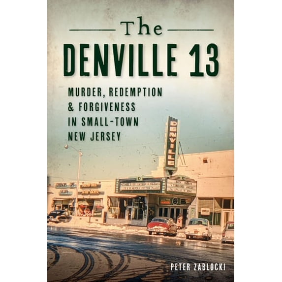 Pre-Owned The Denville 13: Murder, Redemption and Forgiveness in Small Town New Jersey (Paperback) by Peter Zablocki
