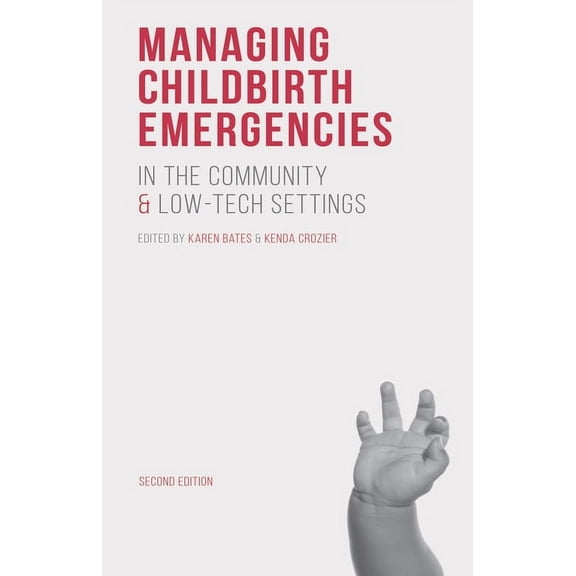 Managing Childbirth Emergencies in the Community and Low-Tech Settings, (Paperback)