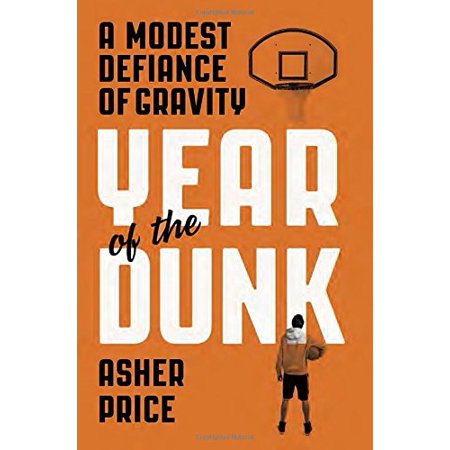 Pre-Owned Year of the Dunk: A Modest Defiance of Gravity (Hardcover) 0804138036 9780804138031