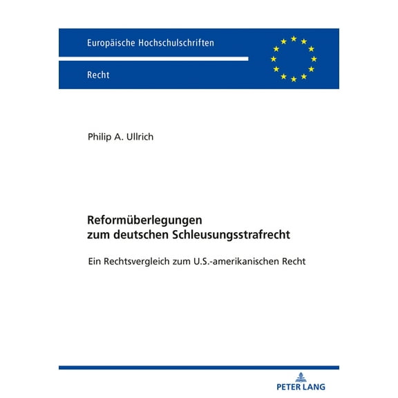 Europäische Hochschulschriften Recht: Reformueberlegungen zum deutschen Schleusungsstrafrecht: Ein Rechtsvergleich zum U.S.-amerikanischen Recht (Paperback)